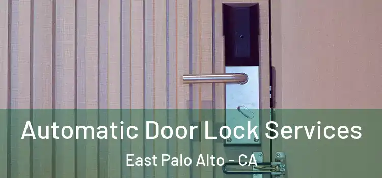  Automatic Door Lock Services East Palo Alto - CA