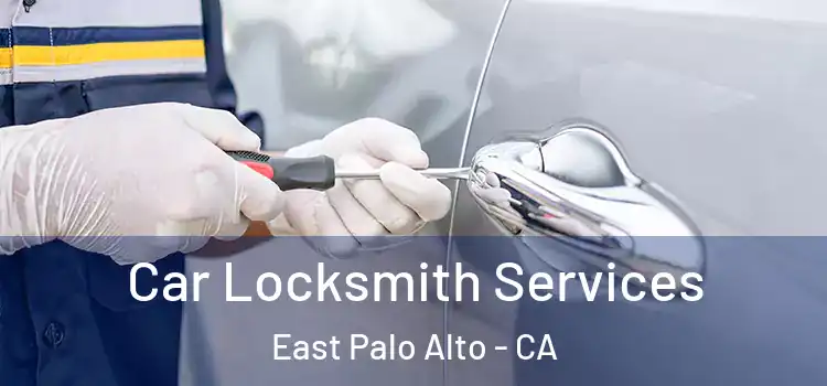Car Locksmith Services East Palo Alto - CA