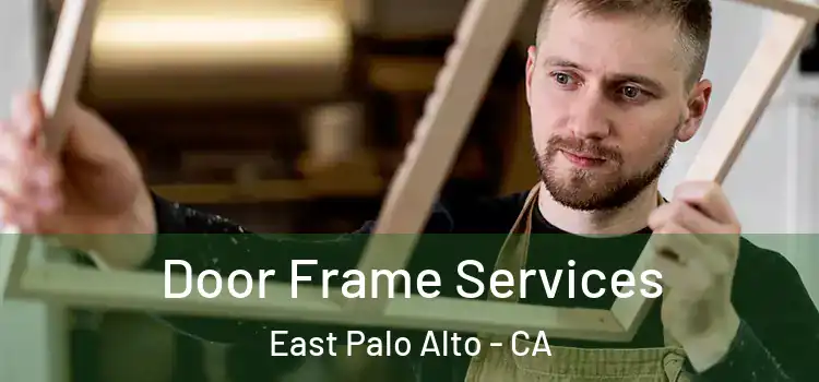 Door Frame Services East Palo Alto - CA