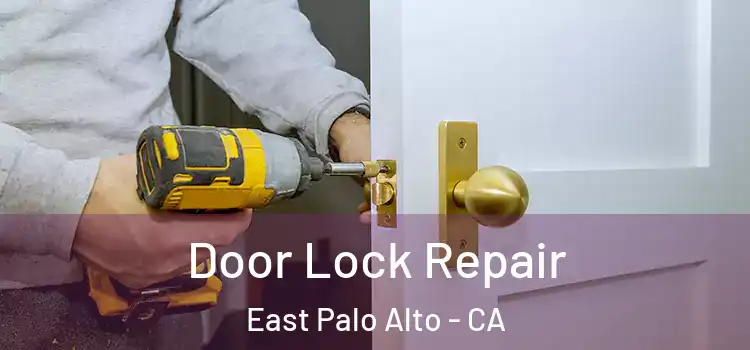 Door Lock Repair East Palo Alto - CA
