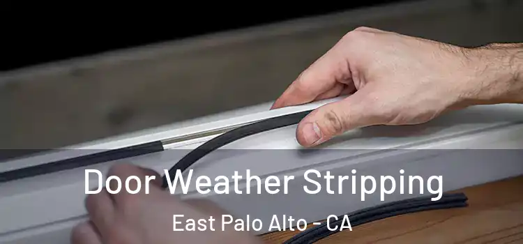  Door Weather Stripping East Palo Alto - CA