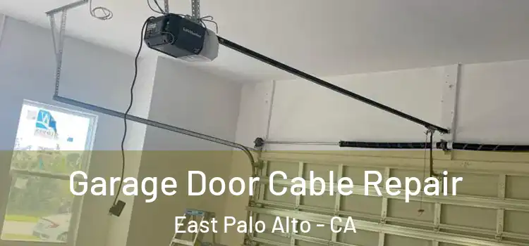  Garage Door Cable Repair East Palo Alto - CA