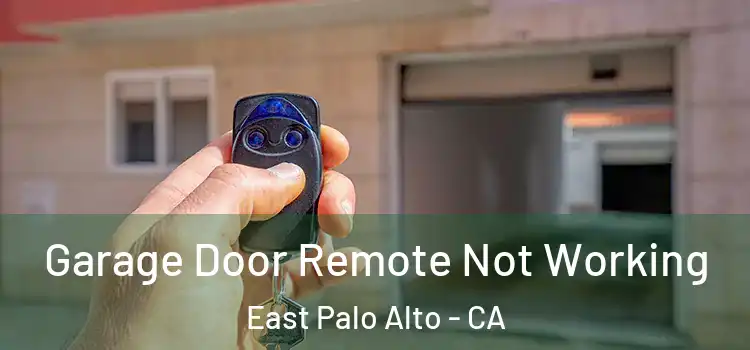  Garage Door Remote Not Working East Palo Alto - CA