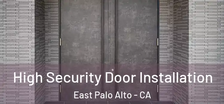  High Security Door Installation East Palo Alto - CA